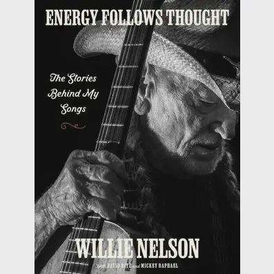 Energy Follows Thought: Willie Nelson