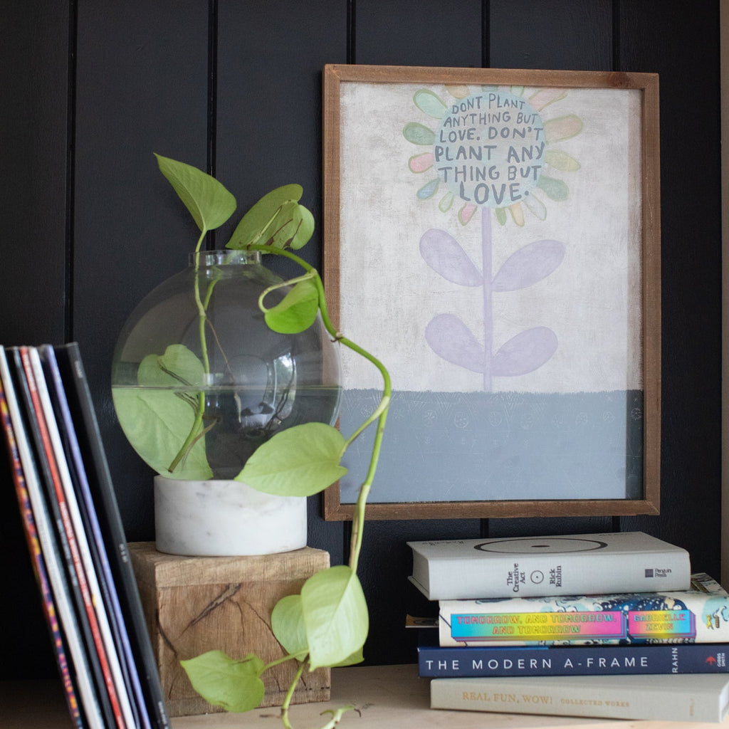 Don't Plant Anything But Love Art Poster - 12x16