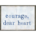Courage Dear Heart Art Print - Grey Wood