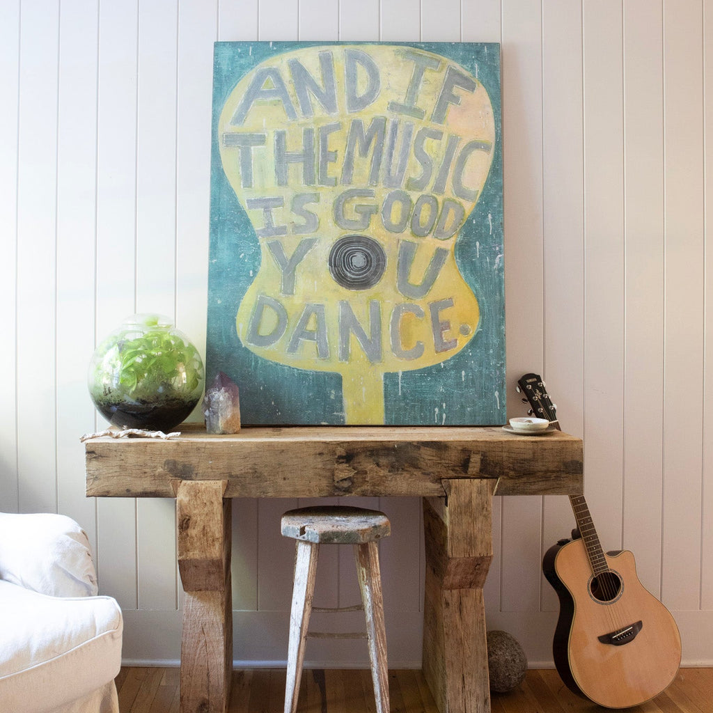 And If The Music Is Good Art Print - Grey Wood