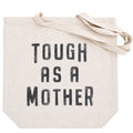Tough As A Mother Canvas Tote