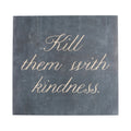 Kill Them With Kindness Art Poster
