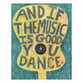 And If The Music Is Good Art Poster - 12x16