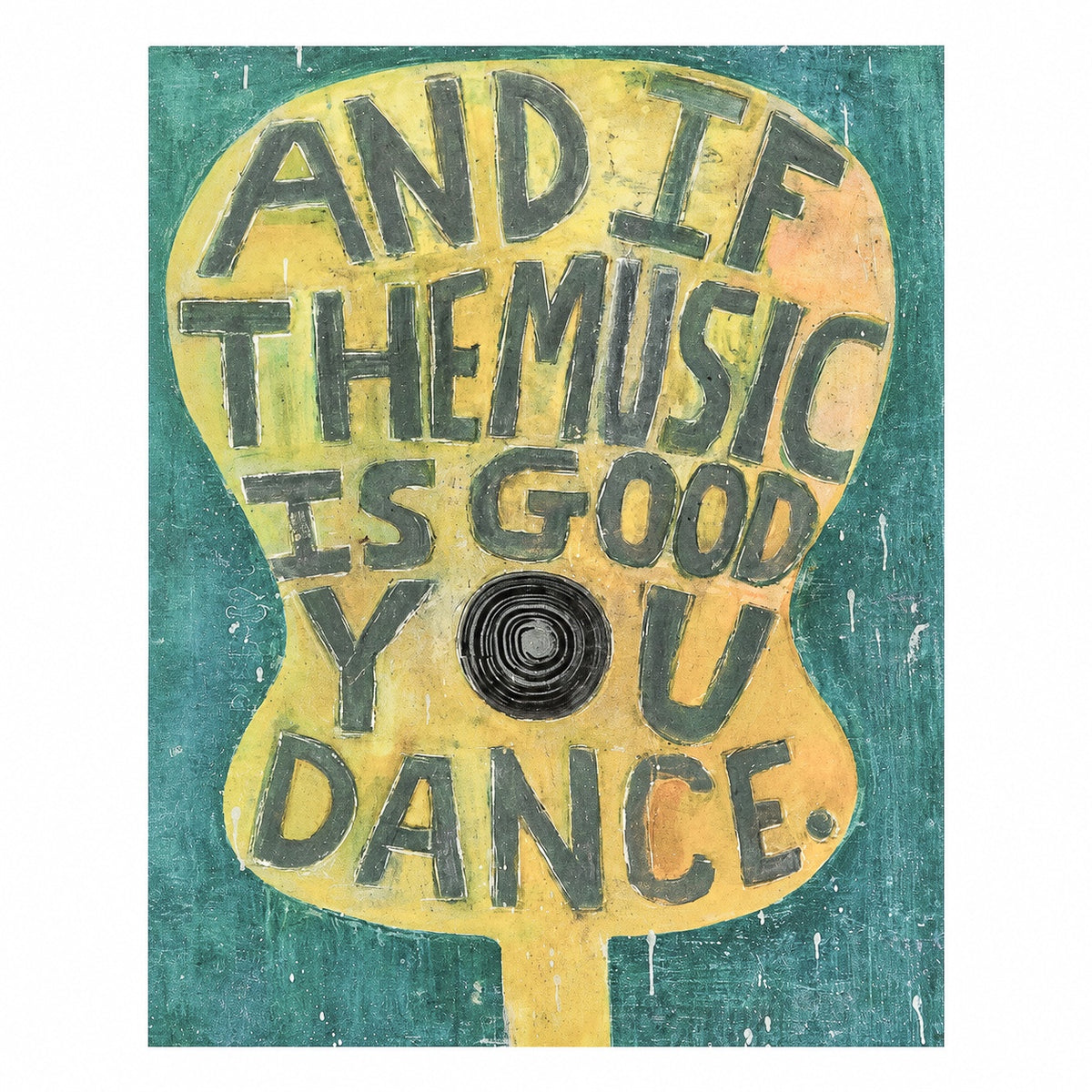 And If The Music Is Good Art Poster - 12x16