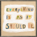 Everything Is As It Should Be Art Print - Grey Wood