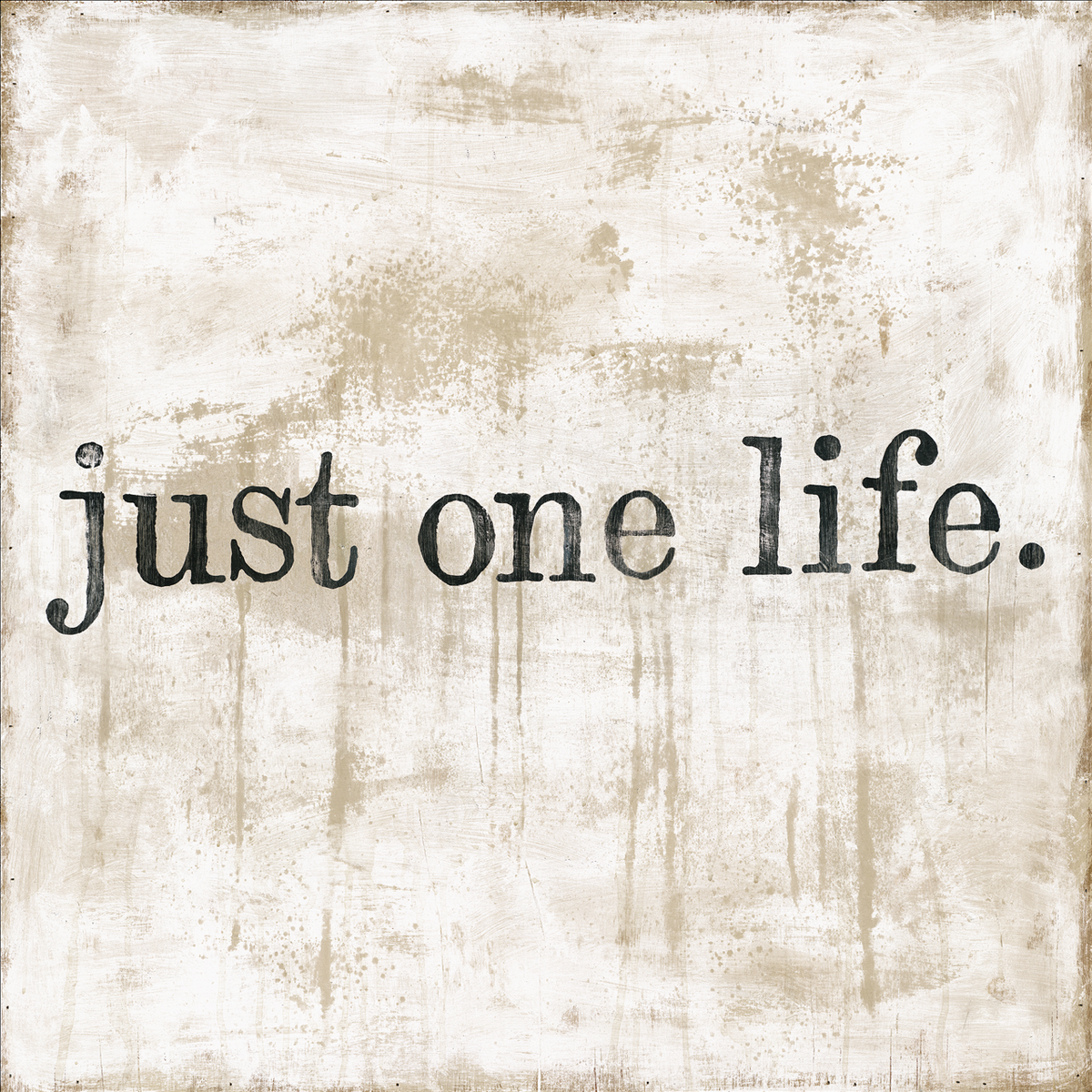 Just One Life Art Print - Gallery Wrap