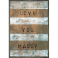 Love You Madly Art Print - Grey Wood