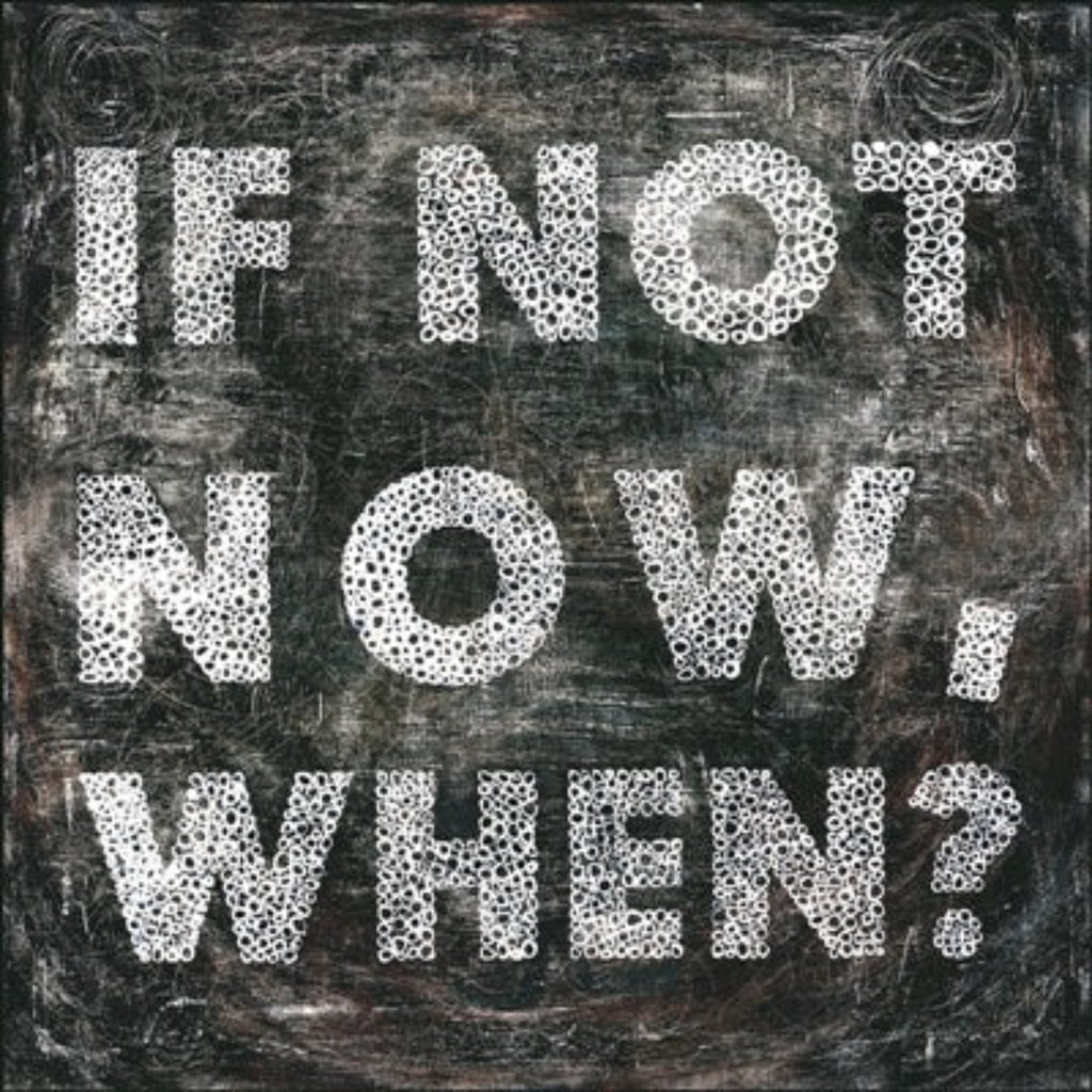 If Not Now Art Print