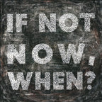 If Not Now Art Print