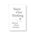 You're Overthinking It