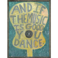 And If The Music Is Good Art Print - Grey Wood