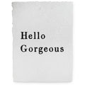 ***Hello Gorgeous Handmade Paper Print - 12x16
