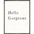 Hello Gorgeous Art Print - Grey Wood