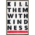 Kill Them With Kindness Art Print