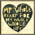 Whole Heart Whole Life Art Print - Grey Wood