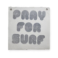 ***Pray For Surf Hand Painted Wall Tarp - 25x25