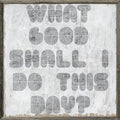 What Good Shall I Do Art Print - Grey Wood