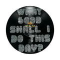 What Good Shall I Do Vinyl Record